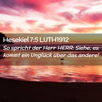 Picture 02 - Hesekiel 7:5 LUTH1912 - So spricht der Herr HERR: Siehe, es kommt ein - Bible Verse Picture