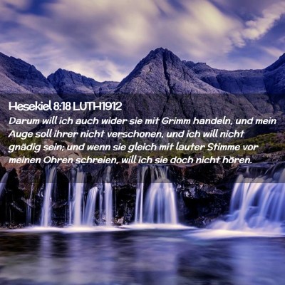 Picture 02 - Hesekiel 8:18 LUTH1912 - Darum will ich auch wider sie mit Grimm handeln, - Bible Verse Picture
