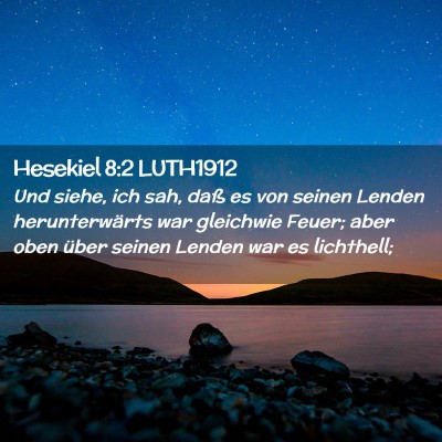 Picture 02 - Hesekiel 8:2 LUTH1912 - Und siehe, ich sah, daß es von seinen Lenden - Bible Verse Picture