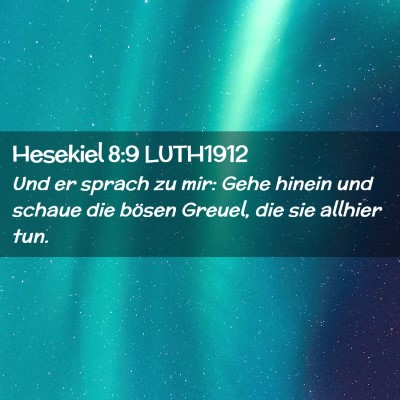 Picture 02 - Hesekiel 8:9 LUTH1912 - Und er sprach zu mir: Gehe hinein und schaue die - Bible Verse Picture