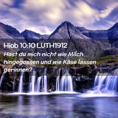 Picture 02 - Hiob 10:10 LUTH1912 - Hast du mich nicht wie Milch hingegossen und wie - Bible Verse Picture
