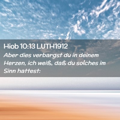 Picture 02 - Hiob 10:13 LUTH1912 - Aber dies verbargst du in deinem Herzen, ich - Bible Verse Picture