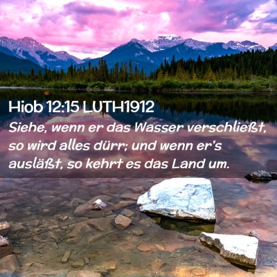 Picture 02 - Hiob 12:15 LUTH1912 - Siehe, wenn er das Wasser verschließt, so wird - Bible Verse Picture