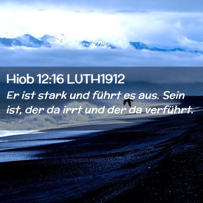 Picture 02 - Hiob 12:16 LUTH1912 - Er ist stark und führt es aus. Sein ist, der da - Bible Verse Picture