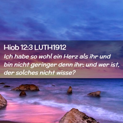 Picture 02 - Hiob 12:3 LUTH1912 - Ich habe so wohl ein Herz als ihr und bin nicht - Bible Verse Picture