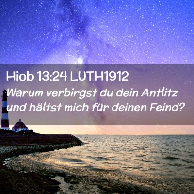 Picture 02 - Hiob 13:24 LUTH1912 - Warum verbirgst du dein Antlitz und hältst mich - Bible Verse Picture