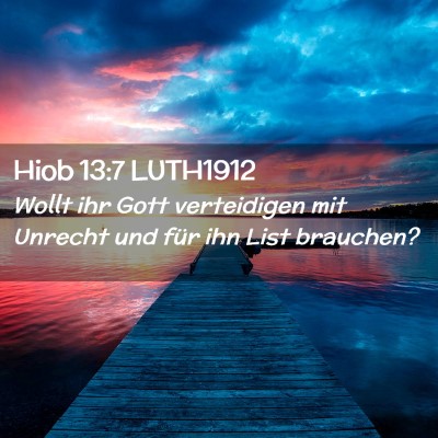Picture 02 - Hiob 13:7 LUTH1912 - Wollt ihr Gott verteidigen mit Unrecht und für - Bible Verse Picture