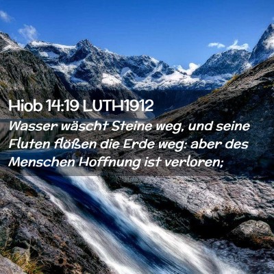 Picture 02 - Hiob 14:19 LUTH1912 - Wasser wäscht Steine weg, und seine Fluten - Bible Verse Picture