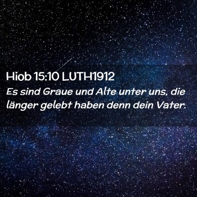 Picture 02 - Hiob 15:10 LUTH1912 - Es sind Graue und Alte unter uns, die länger - Bible Verse Picture