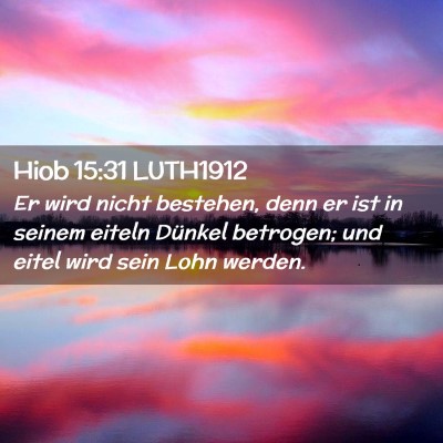 Picture 02 - Hiob 15:31 LUTH1912 - Er wird nicht bestehen, denn er ist in seinem - Bible Verse Picture