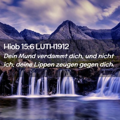 Picture 02 - Hiob 15:6 LUTH1912 - Dein Mund verdammt dich, und nicht ich; deine - Bible Verse Picture