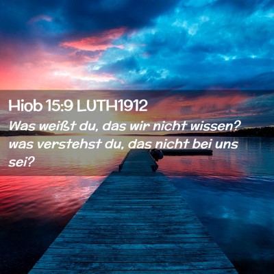 Picture 02 - Hiob 15:9 LUTH1912 - Was weißt du, das wir nicht wissen? was - Bible Verse Picture