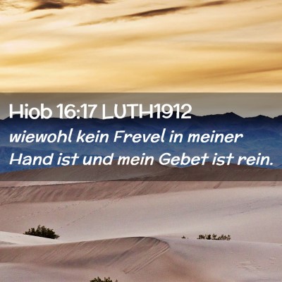 Picture 02 - Hiob 16:17 LUTH1912 - wiewohl kein Frevel in meiner Hand ist und mein - Bible Verse Picture