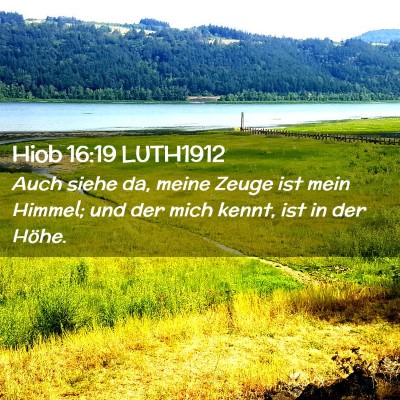 Picture 02 - Hiob 16:19 LUTH1912 - Auch siehe da, meine Zeuge ist mein Himmel; und - Bible Verse Picture