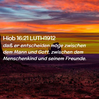 Picture 02 - Hiob 16:21 LUTH1912 - daß er entscheiden möge zwischen dem Mann und - Bible Verse Picture