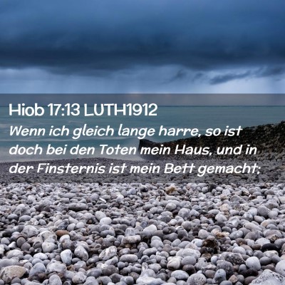 Picture 02 - Hiob 17:13 LUTH1912 - Wenn ich gleich lange harre, so ist doch bei den - Bible Verse Picture