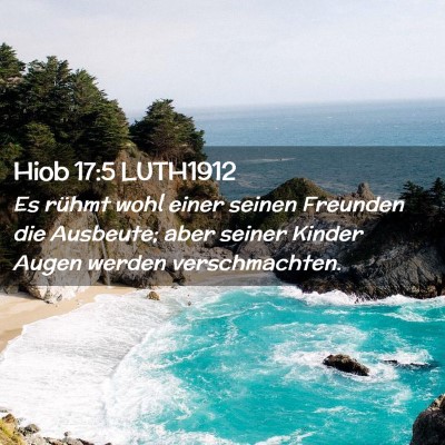 Picture 02 - Hiob 17:5 LUTH1912 - Es rühmt wohl einer seinen Freunden die - Bible Verse Picture