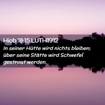 Picture 02 - Hiob 18:15 LUTH1912 - In seiner Hütte wird nichts bleiben; über seine - Bible Verse Picture