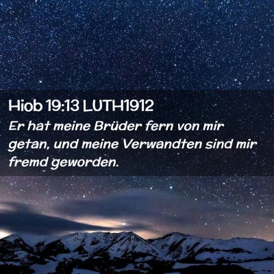 Picture 02 - Hiob 19:13 LUTH1912 - Er hat meine Brüder fern von mir getan, und - Bible Verse Picture