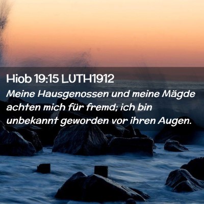 Picture 02 - Hiob 19:15 LUTH1912 - Meine Hausgenossen und meine Mägde achten mich - Bible Verse Picture