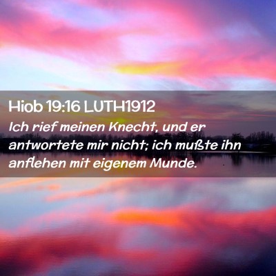Picture 02 - Hiob 19:16 LUTH1912 - Ich rief meinen Knecht, und er antwortete mir - Bible Verse Picture