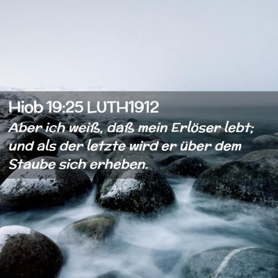 Picture 02 - Hiob 19:25 LUTH1912 - Aber ich weiß, daß mein Erlöser lebt; und als - Bible Verse Picture