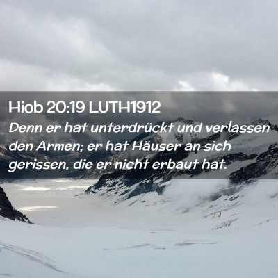 Picture 02 - Hiob 20:19 LUTH1912 - Denn er hat unterdrückt und verlassen den Armen; - Bible Verse Picture