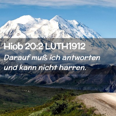 Picture 02 - Hiob 20:2 LUTH1912 - Darauf muß ich antworten und kann nicht - Bible Verse Picture