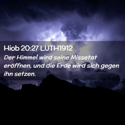 Picture 02 - Hiob 20:27 LUTH1912 - Der Himmel wird seine Missetat eröffnen, und die - Bible Verse Picture