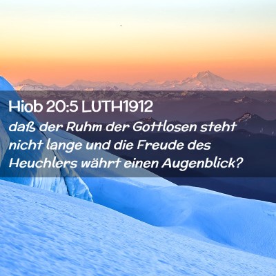 Picture 02 - Hiob 20:5 LUTH1912 - daß der Ruhm der Gottlosen steht nicht lange und - Bible Verse Picture