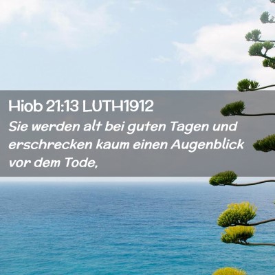 Picture 02 - Hiob 21:13 LUTH1912 - Sie werden alt bei guten Tagen und erschrecken - Bible Verse Picture