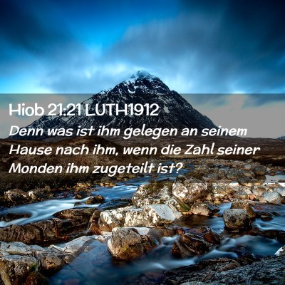 Picture 02 - Hiob 21:21 LUTH1912 - Denn was ist ihm gelegen an seinem Hause nach - Bible Verse Picture