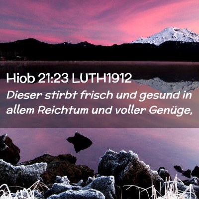 Picture 02 - Hiob 21:23 LUTH1912 - Dieser stirbt frisch und gesund in allem Reichtum - Bible Verse Picture