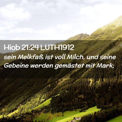 Picture 02 - Hiob 21:24 LUTH1912 - sein Melkfaß ist voll Milch, und seine Gebeine - Bible Verse Picture