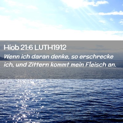 Picture 02 - Hiob 21:6 LUTH1912 - Wenn ich daran denke, so erschrecke ich, und - Bible Verse Picture