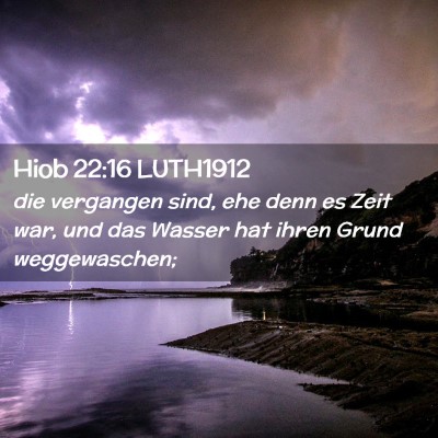 Picture 02 - Hiob 22:16 LUTH1912 - die vergangen sind, ehe denn es Zeit war, und das - Bible Verse Picture