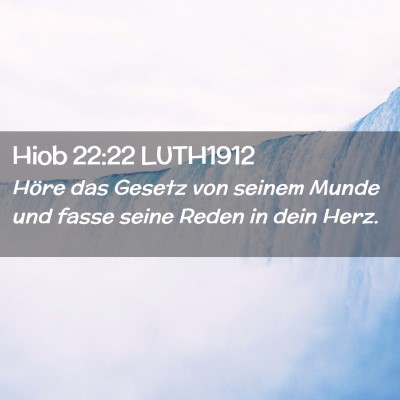 Picture 02 - Hiob 22:22 LUTH1912 - Höre das Gesetz von seinem Munde und fasse seine - Bible Verse Picture
