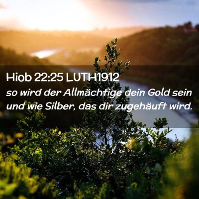 Picture 02 - Hiob 22:25 LUTH1912 - so wird der Allmächtige dein Gold sein und wie - Bible Verse Picture