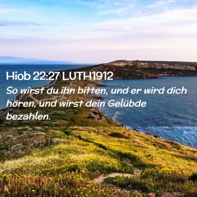 Picture 02 - Hiob 22:27 LUTH1912 - So wirst du ihn bitten, und er wird dich hören, - Bible Verse Picture