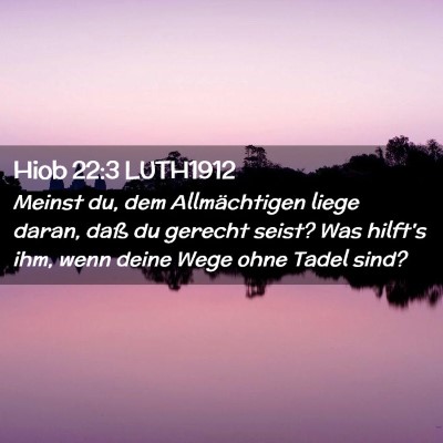 Picture 02 - Hiob 22:3 LUTH1912 - Meinst du, dem Allmächtigen liege daran, daß du - Bible Verse Picture