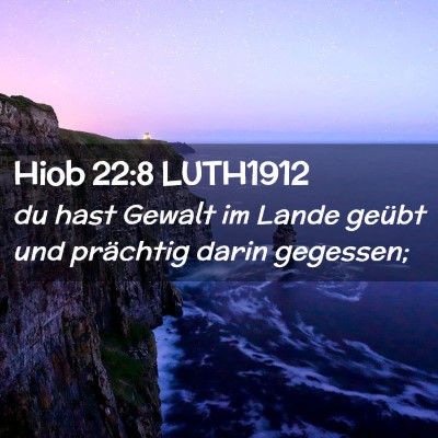 Picture 02 - Hiob 22:8 LUTH1912 - du hast Gewalt im Lande geübt und prächtig - Bible Verse Picture