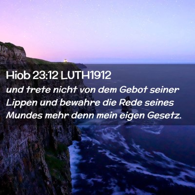 Picture 02 - Hiob 23:12 LUTH1912 - und trete nicht von dem Gebot seiner Lippen und - Bible Verse Picture