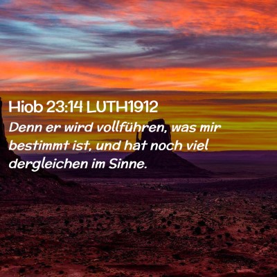Picture 02 - Hiob 23:14 LUTH1912 - Denn er wird vollführen, was mir bestimmt ist, - Bible Verse Picture
