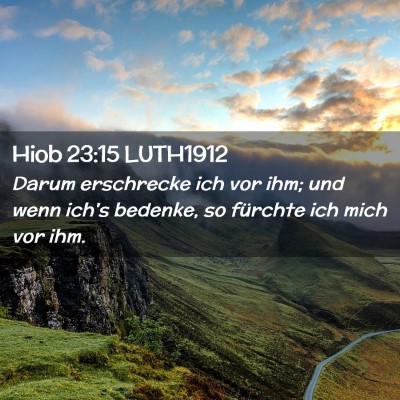 Picture 02 - Hiob 23:15 LUTH1912 - Darum erschrecke ich vor ihm; und wenn ich's - Bible Verse Picture