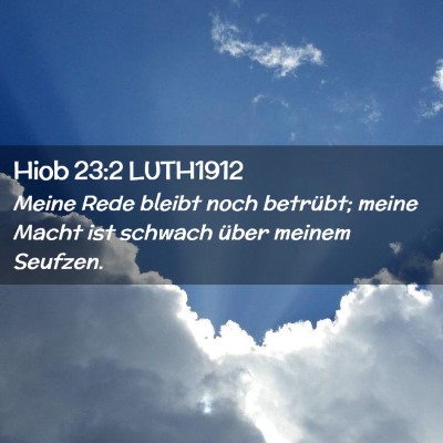 Picture 02 - Hiob 23:2 LUTH1912 - Meine Rede bleibt noch betrübt; meine Macht ist - Bible Verse Picture