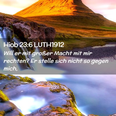 Picture 02 - Hiob 23:6 LUTH1912 - Will er mit großer Macht mit mir rechten? Er - Bible Verse Picture