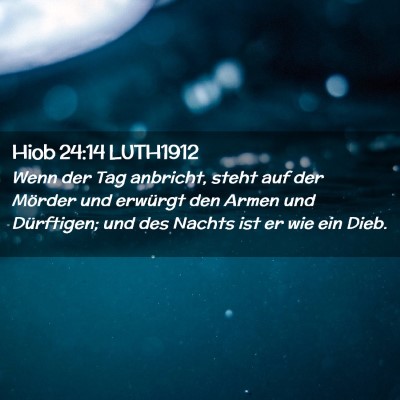 Picture 02 - Hiob 24:14 LUTH1912 - Wenn der Tag anbricht, steht auf der Mörder und - Bible Verse Picture