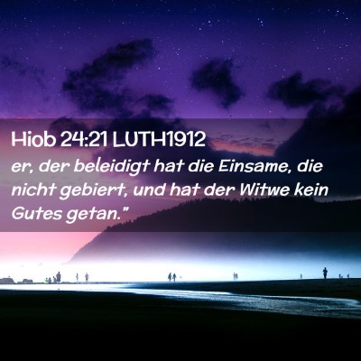 Picture 02 - Hiob 24:21 LUTH1912 - er, der beleidigt hat die Einsame, die nicht - Bible Verse Picture