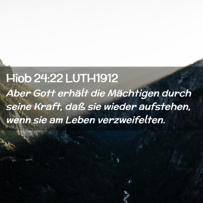 Picture 02 - Hiob 24:22 LUTH1912 - Aber Gott erhält die Mächtigen durch seine - Bible Verse Picture