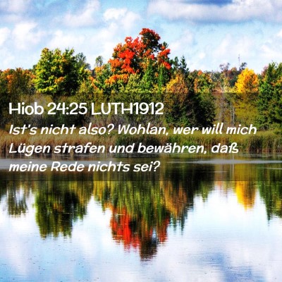 Picture 02 - Hiob 24:25 LUTH1912 - Ist's nicht also? Wohlan, wer will mich Lügen - Bible Verse Picture